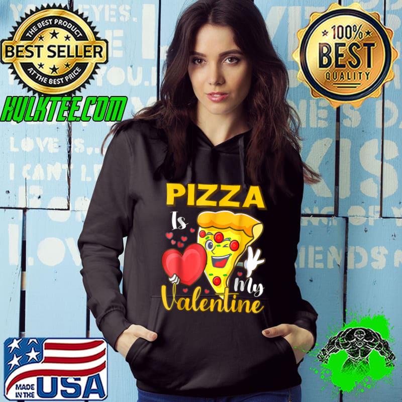 Valentines Day Gifts Hearts Pizza Is My Valentine T-Shirt Hoodie Valentines Day Gifts Hearts Pizza Is My Valentine T-Shirt Hoodie