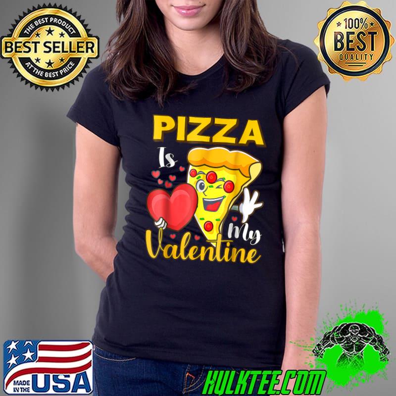 Valentines Day Gifts Hearts Pizza Is My Valentine T-Shirt Ladies Tee Valentines Day Gifts Hearts Pizza Is My Valentine T-Shirt Ladies Tee
