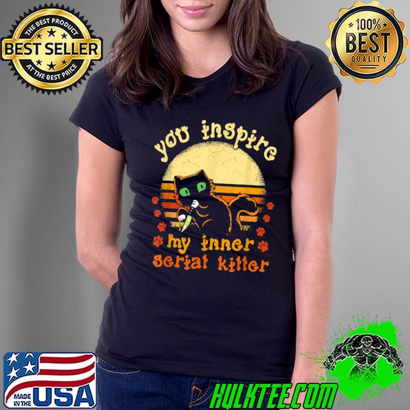 Vintage You Inspire My Inner Serial-Killer Cat Lover Sunset T-Shirt Ladies Tee Vintage You Inspire My Inner Serial-Killer Cat Lover Sunset T-Shirt Ladies Tee