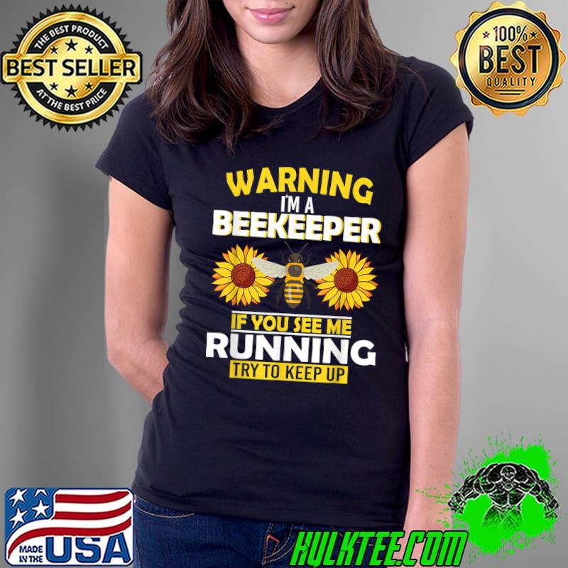 Warning I'm A Beekeeper If You See Me Running Try Keep Up Bee Lover Beekeeping Sunflowers T-Shirt Ladies Tee Warning I'm A Beekeeper If You See Me Running Try Keep Up Bee Lover Beekeeping Sunflowers T-Shirt Ladies Tee