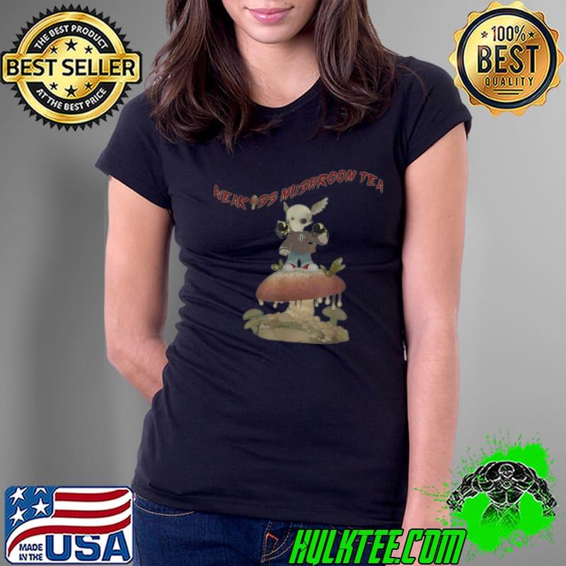 Weak Ass Mushroom Tea Skull PG T-Shirt Ladies Tee Weak Ass Mushroom Tea Skull PG T-Shirt Ladies Tee