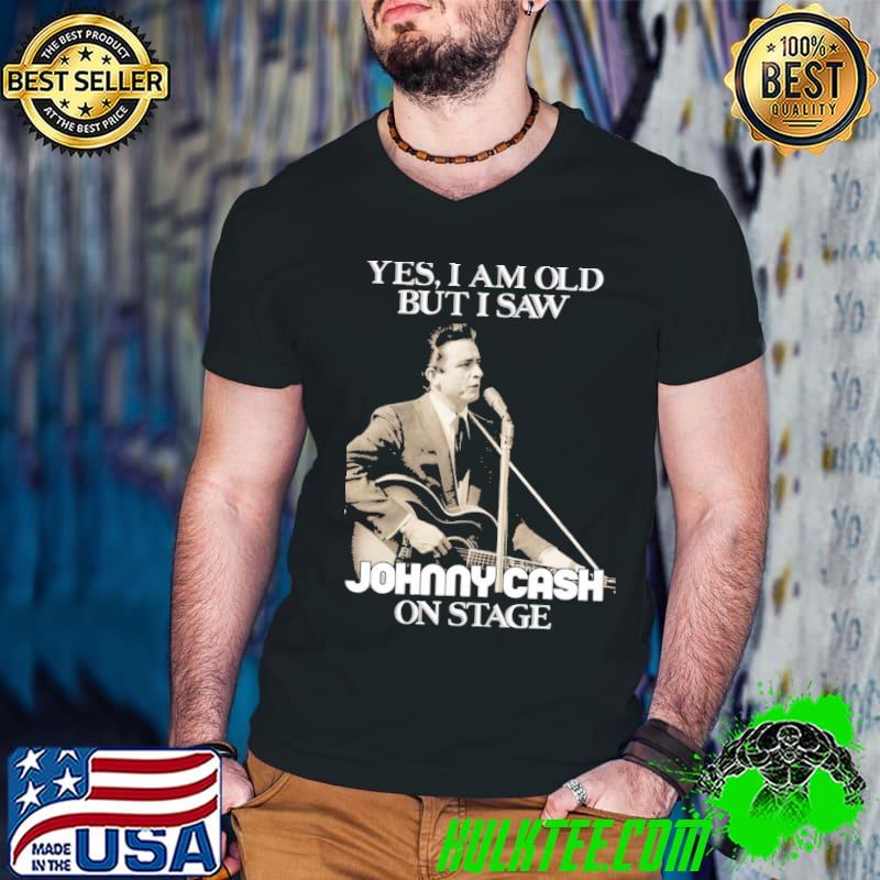 Yes I am old but I saw johnny cash on stage vintage graphic shirt