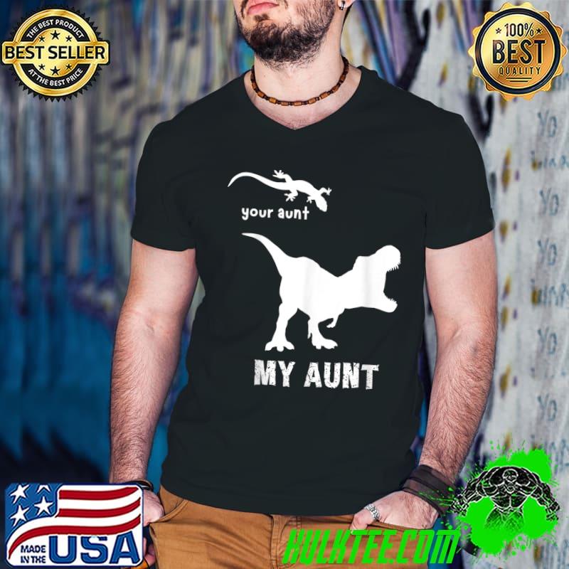 Your Aunt My Aunt T-rex Best Aunt Ever Squad Gifts Auntie T-Shirt