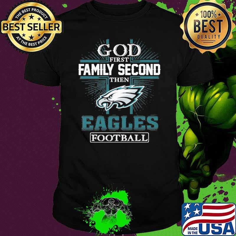 God first family second then Eagles football shirt