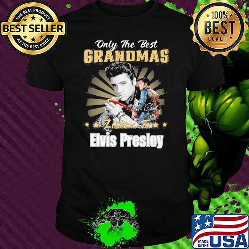 Only the best grandmas listen to Elvis Presley signatures shirt