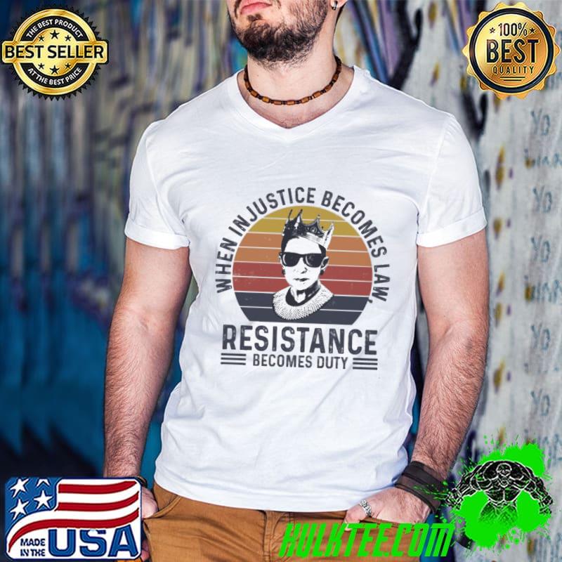 RBG when injustice becomes law resistance becomes duty vintage shirt