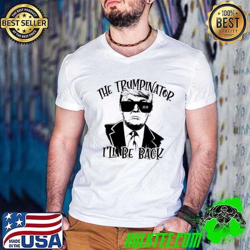 The trumpinator I'll be back Trump shirt