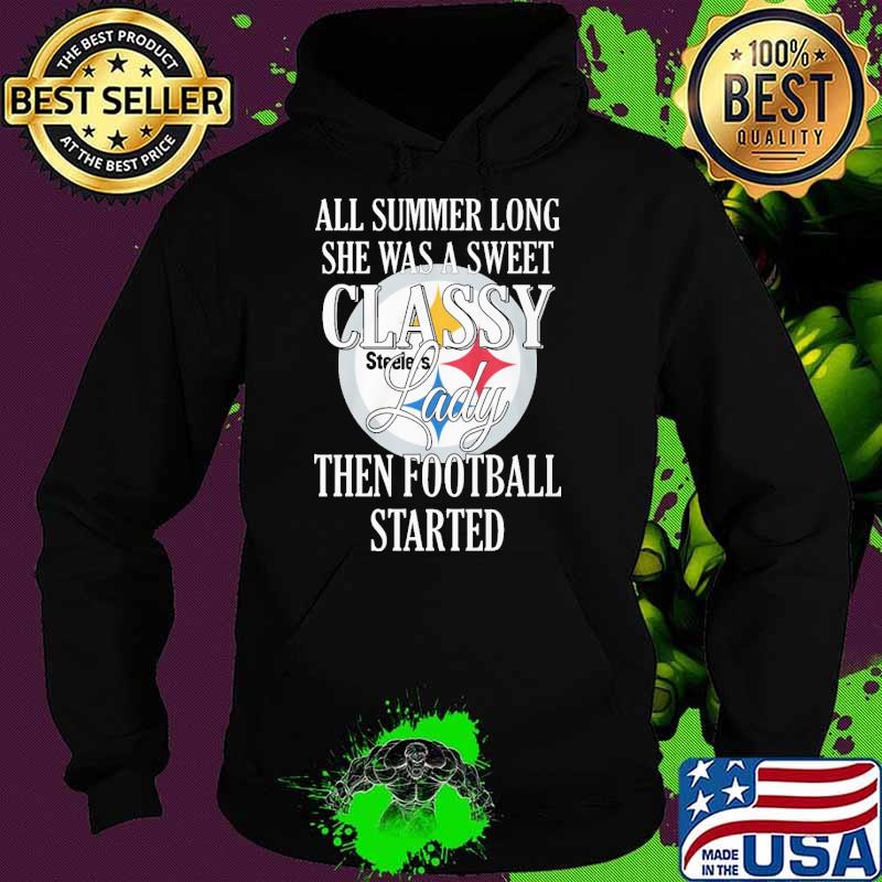 All summer long she was a sweet classy lady then football started Steelers s Hoodie All summer long she was a sweet classy lady then football started Steelers s Hoodie