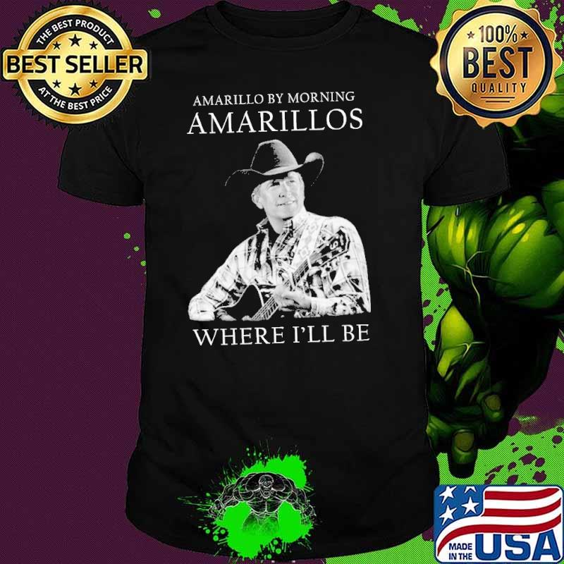 Amarillo by morning Amarillos where I'll be George Strait shirt Amarillo by morning Amarillos where I'll be George Strait shirt
