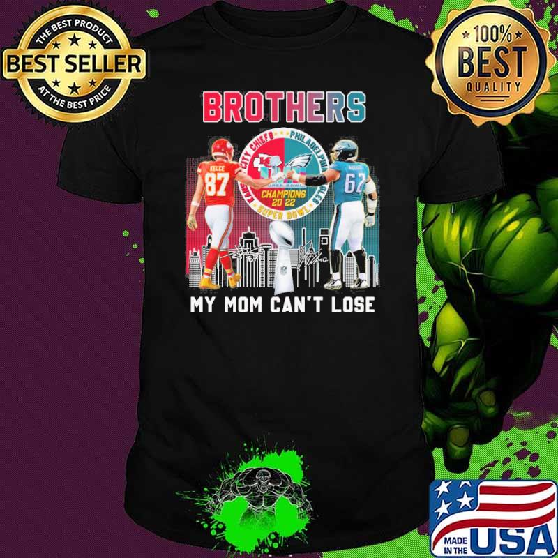 Brothers my mom can't lose Kansas city Chiefs Philadelphia Eagles super bowl champions 2022 signatures shirt