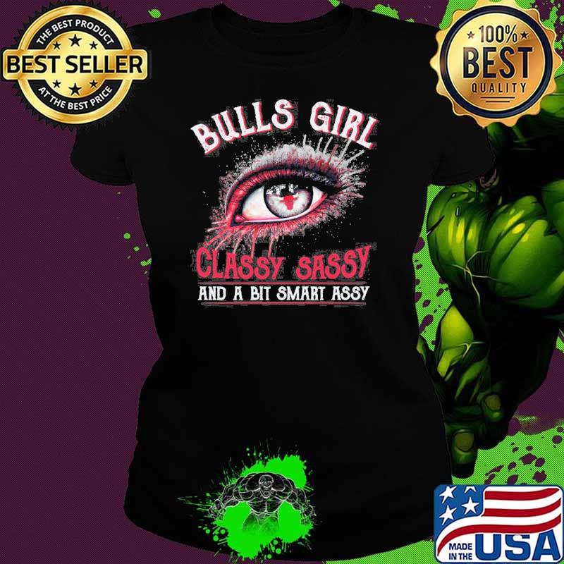 Bulls girl classy sassy and a bit smart assy eye s Ladies tee Bulls girl classy sassy and a bit smart assy eye s Ladies tee