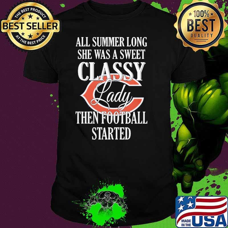 Chicago Bears All summer long she was a sweet classy lady then football started shirt