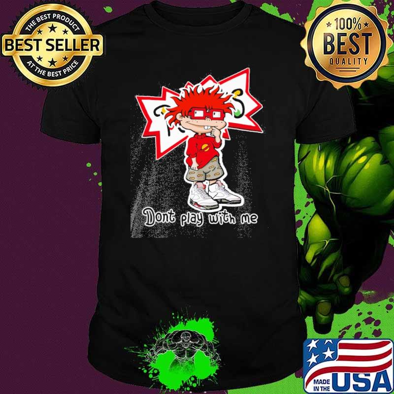 Chuckie Finster Don't play with me shirt