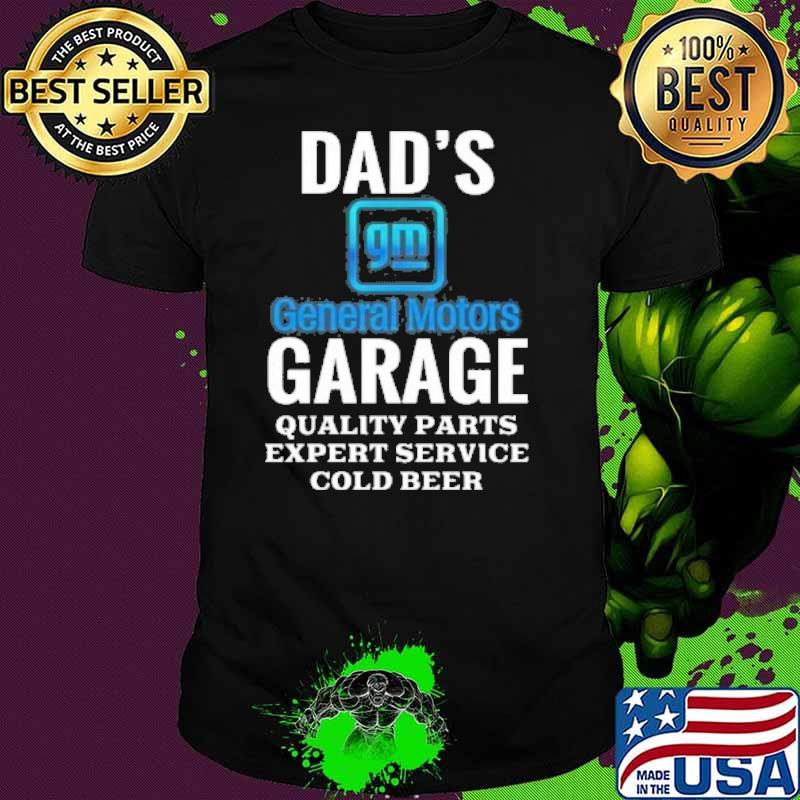 Dad's General motors garage quality parts expert service cold beer shirt