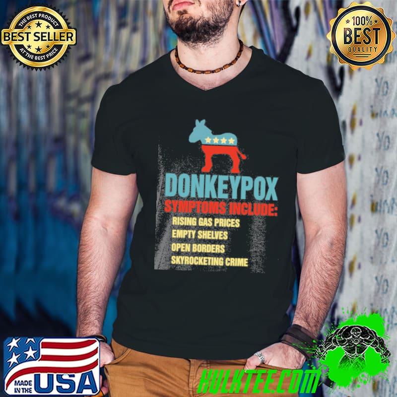Donkeypox symptoms include rising gas prices empty shelves open borders skyrocketing crime shirt