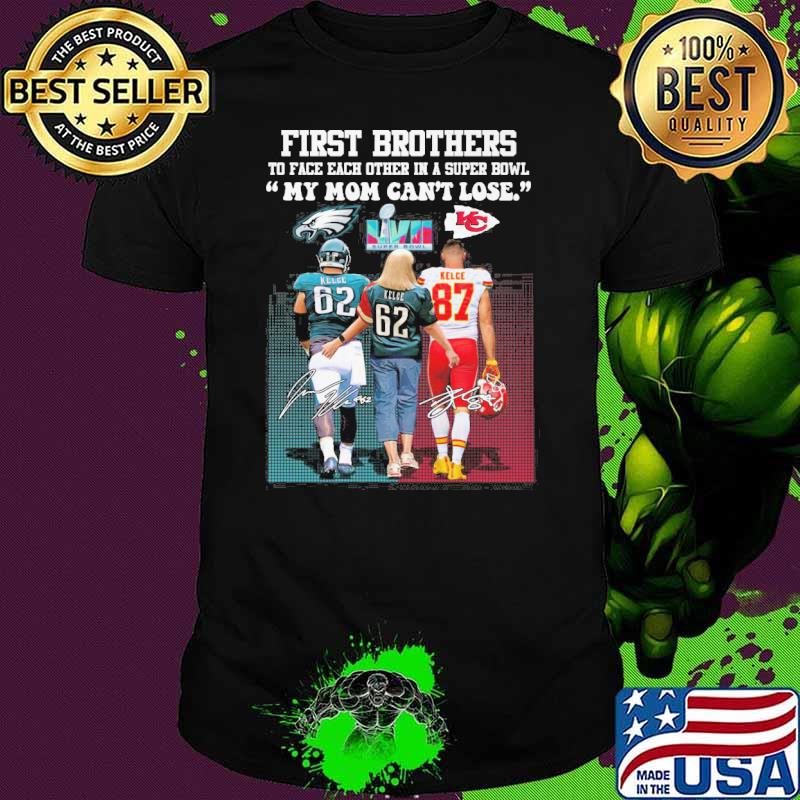 First brothers to face each other in a super bowl my mom can't lose Eagles Kansas city Chiefs Kelce signatures shirt