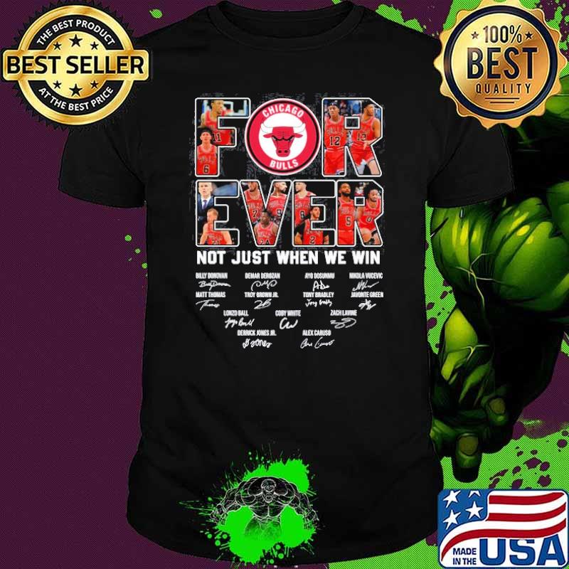Forever not just when we win Chicago Bulls signatures shirt