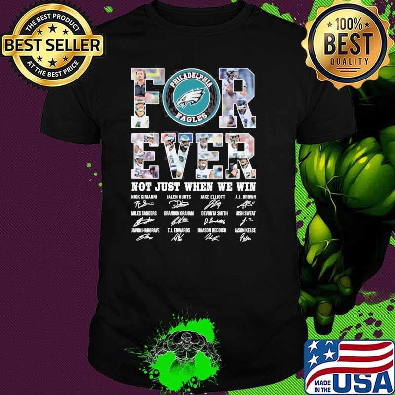 Forever not just when we win Philadelphia Eagles signatures shirt