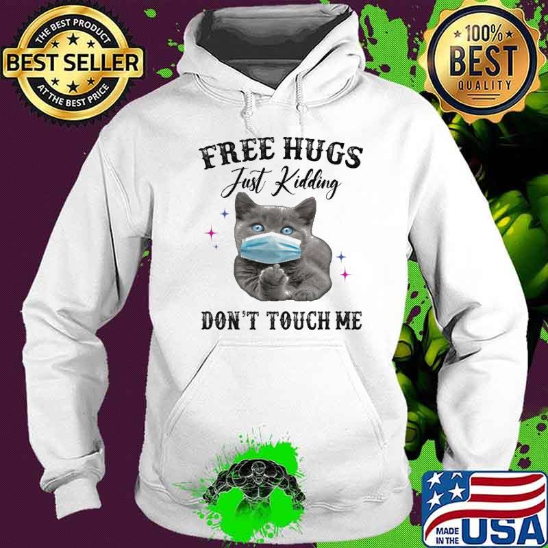 Free Hugs Just Kidding Don't touch Me Cat s Hoodie Free Hugs Just Kidding Don't touch Me Cat s Hoodie