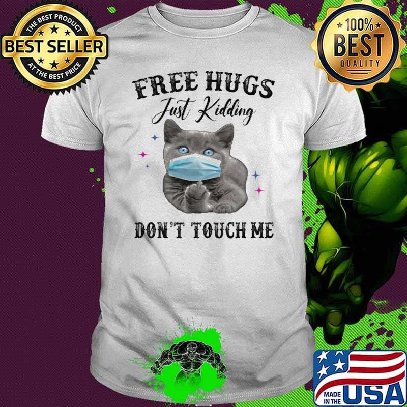 Free Hugs Just Kidding Don't touch Me Cat shirt