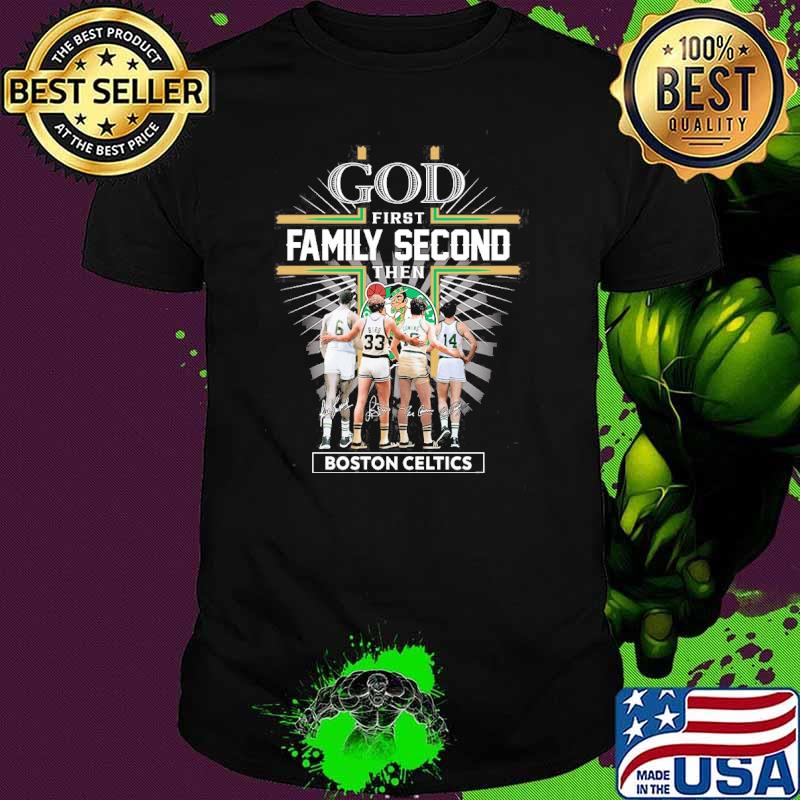 God first family second then Boston Celtics signatures shirt