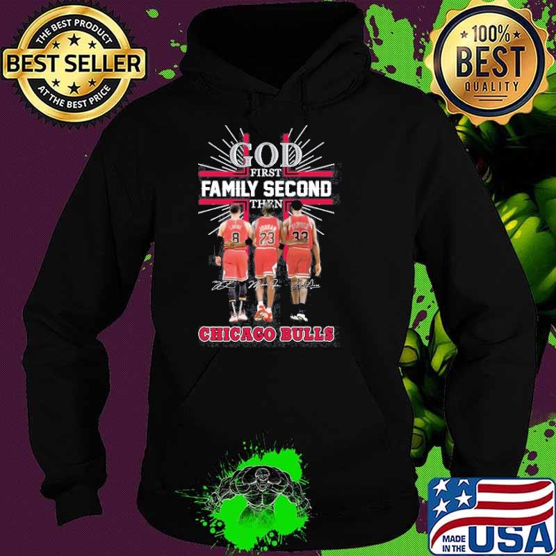 God first family second then Chicago Bulls signatures s Hoodie God first family second then Chicago Bulls signatures s Hoodie