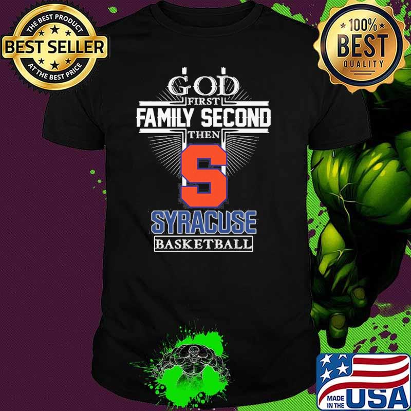 God first family second then Syracuse basketball shirt God first family second then Syracuse basketball shirt