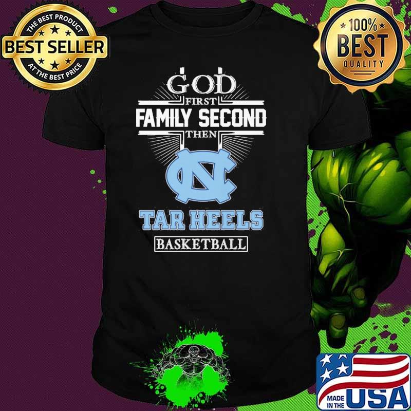 God first family second then Tar Heels basketball shirt