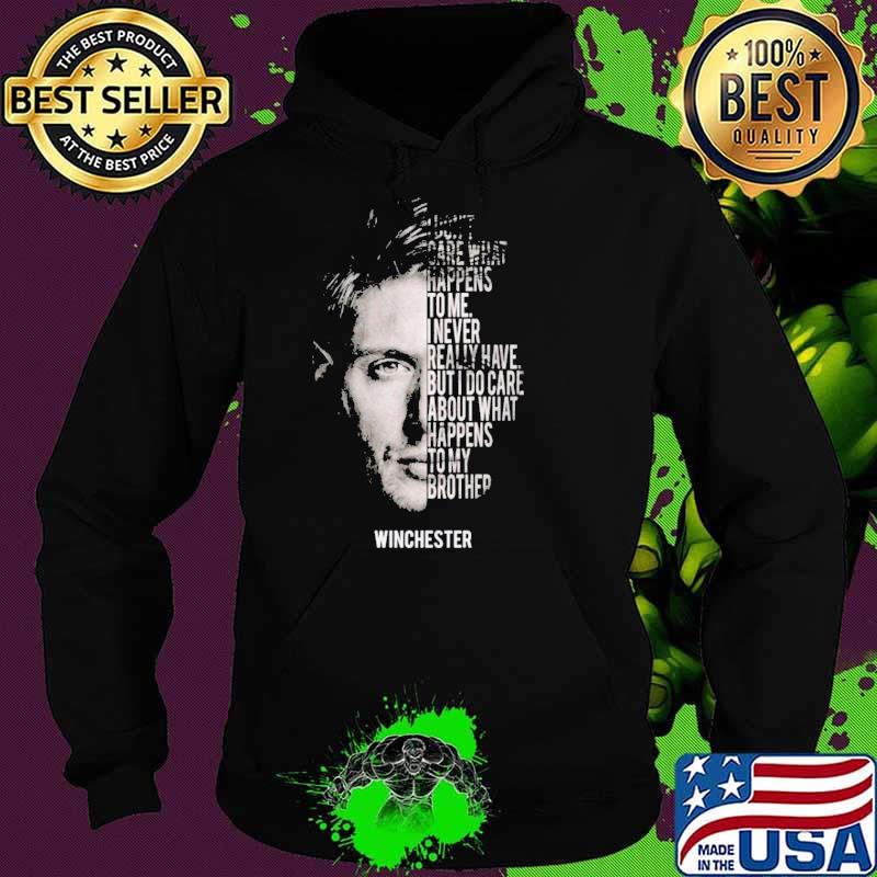I don't care what happens to me I never really have but I do care about what happens to my brother Winchester s Hoodie I don't care what happens to me I never really have but I do care about what happens to my brother Winchester s Hoodie
