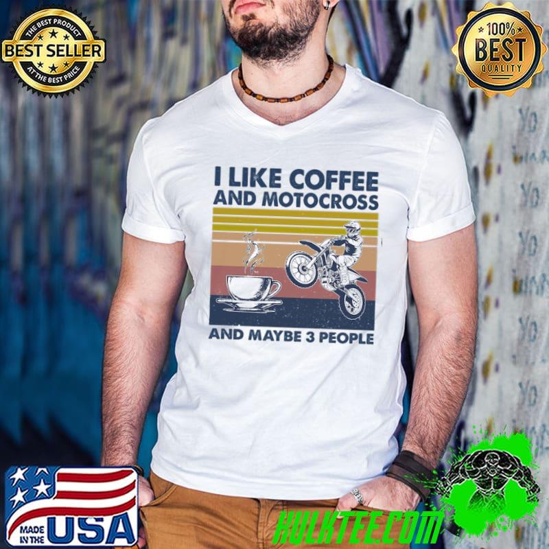 I like coffee and motocross and maybe 3 people vintage shirt