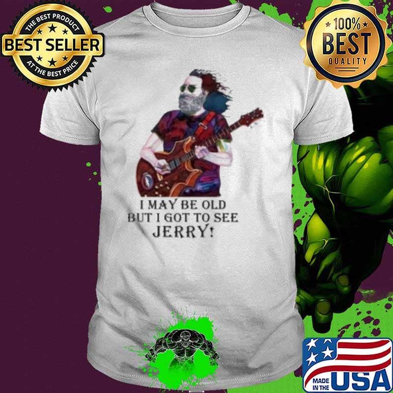 I may be old but I got to see Jerry shirt