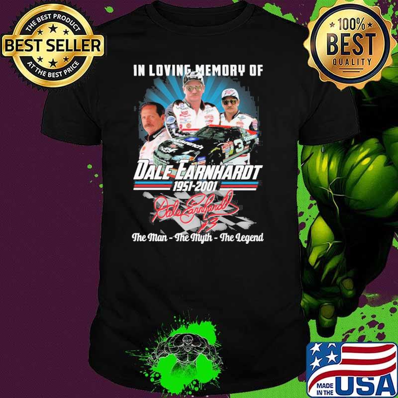 In loving memory of Dale Earnhardt 1951-2001 the man the myth the legend signature shirt