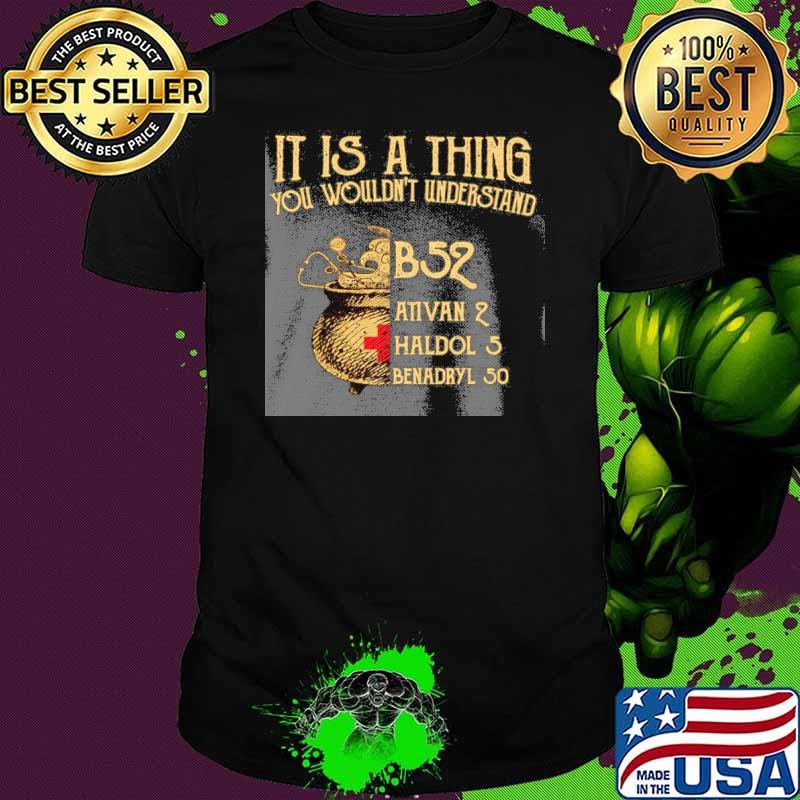 It's a thing you wouldn't understand B52 ativan 2 shirt