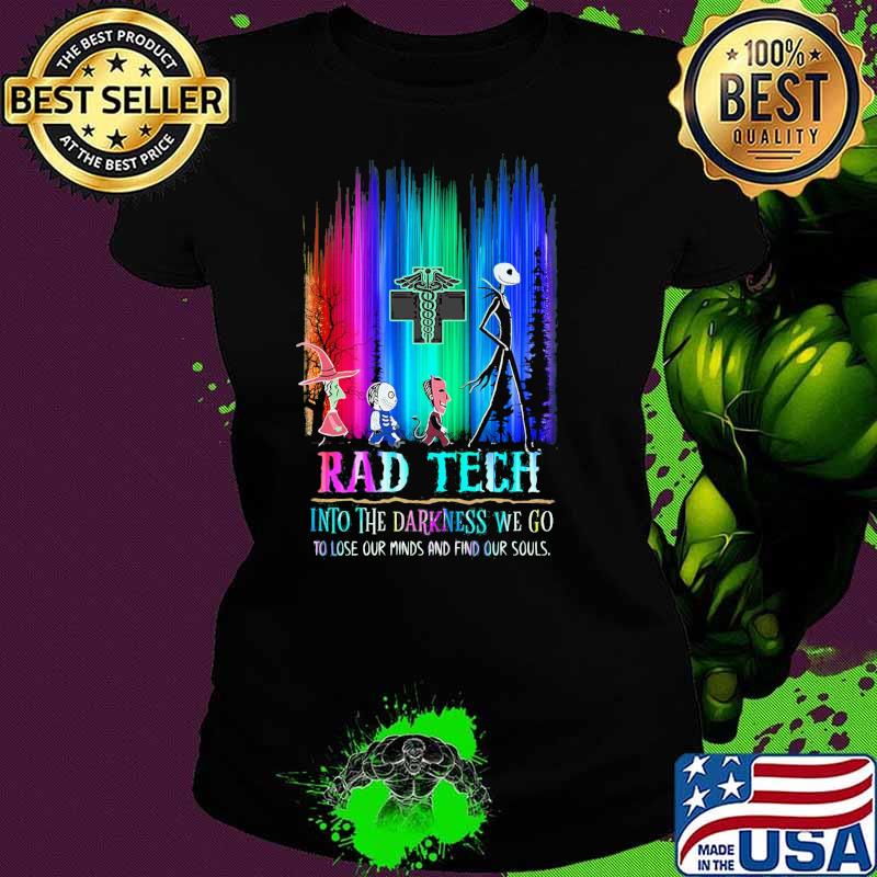 Jack skellington rad tech into the Darkness we go to lose our minds and find our souls s Ladies tee Jack skellington rad tech into the Darkness we go to lose our minds and find our souls s Ladies tee