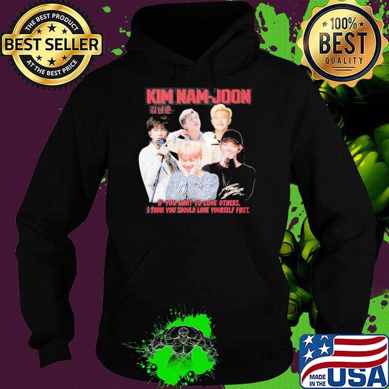 Kim Nam-Hoon if you want to love others. I think you should love yourself first s Hoodie Kim Nam-Hoon if you want to love others. I think you should love yourself first s Hoodie