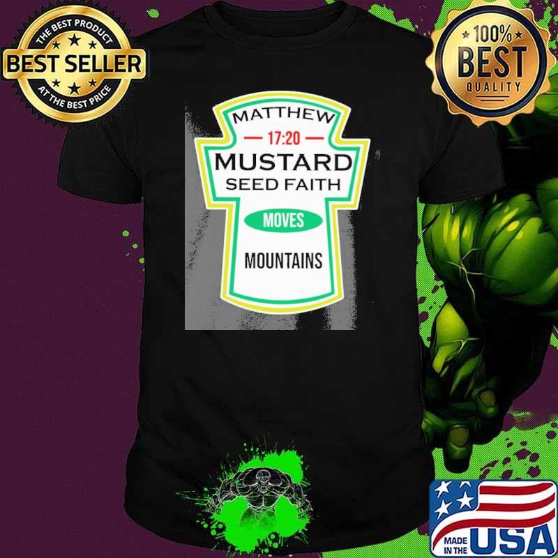 Matthew 17 20 mustard seed faith moves mountains shirt Matthew 17 20 mustard seed faith moves mountains shirt