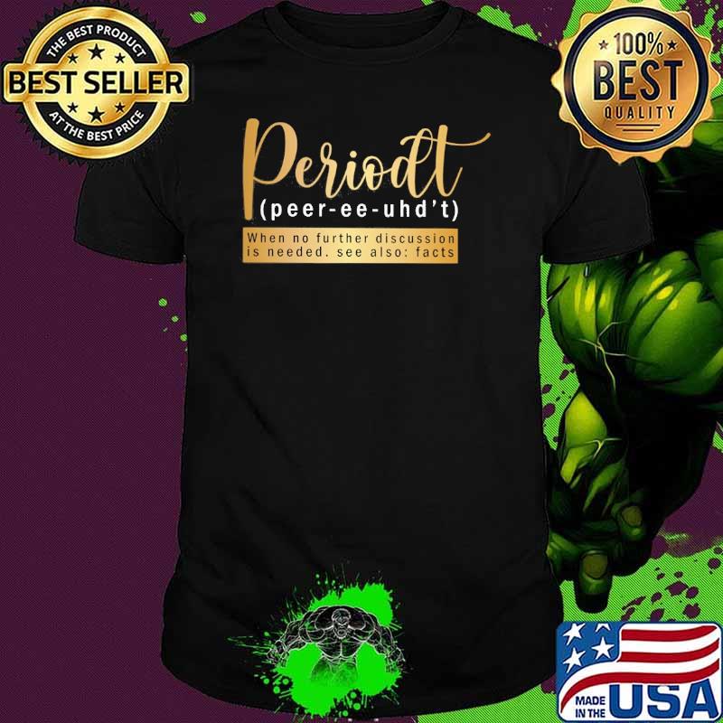 Melanin Apparels- Periodt when no further discussion is needed see also facts shirt Melanin Apparels- Periodt when no further discussion is needed see also facts shirt