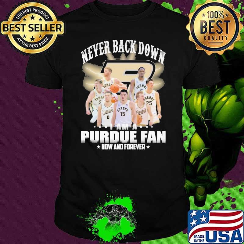 Never back down I am a Purdue fan now and forever shirt