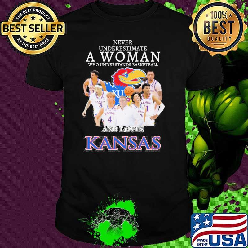 Never underestimate a woman who understands basketball and loves Kansas Jayhawks shirt