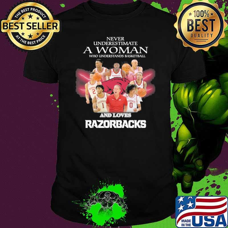 Never underestimate a woman who understands basketball and loves Razorbacks shirt