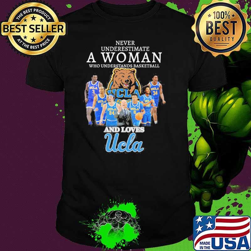 Never underestimate a woman who understands basketball and loves Ucla shirt