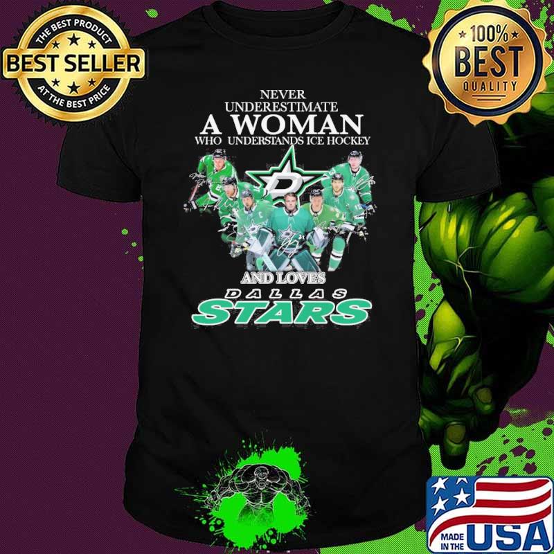 Never underestimate a woman who understands ice hockey and loves Dallas Stars signatures shirt