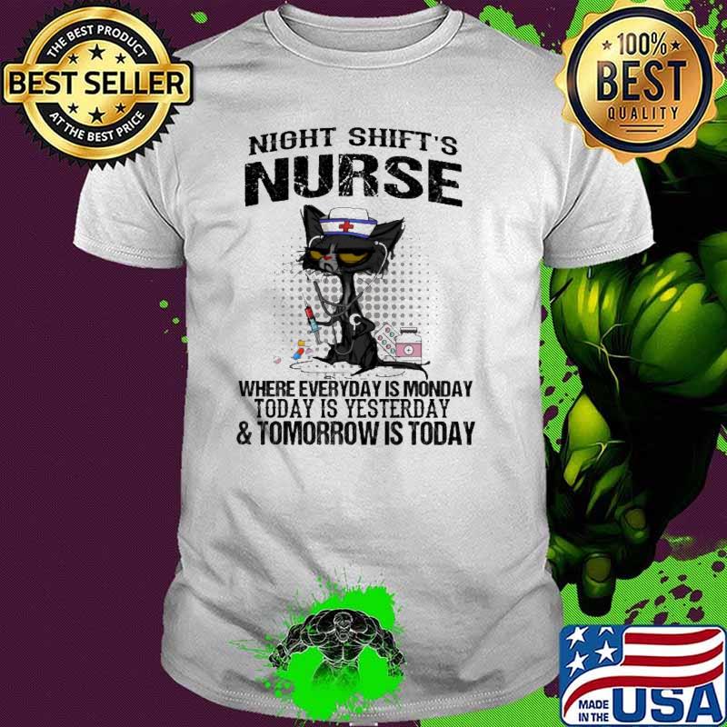 Night shift's nurse where everyday is monday today is yesterday and tomorrow is today shirt