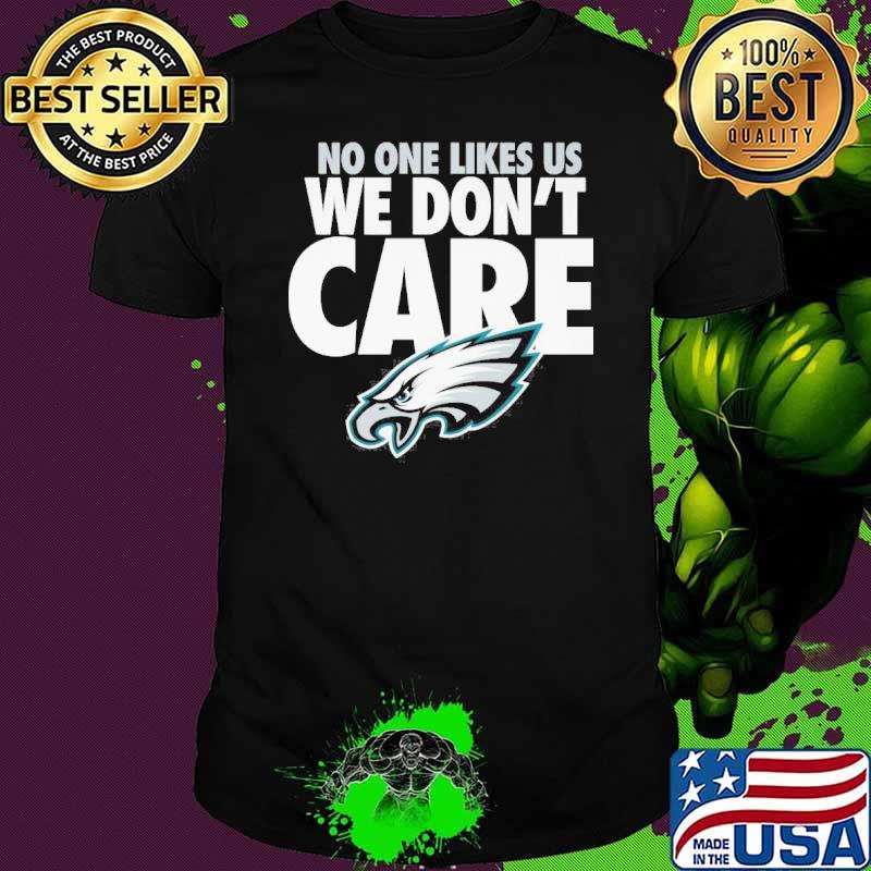 No one likes us we don't care Philadephia Eagles shirt
