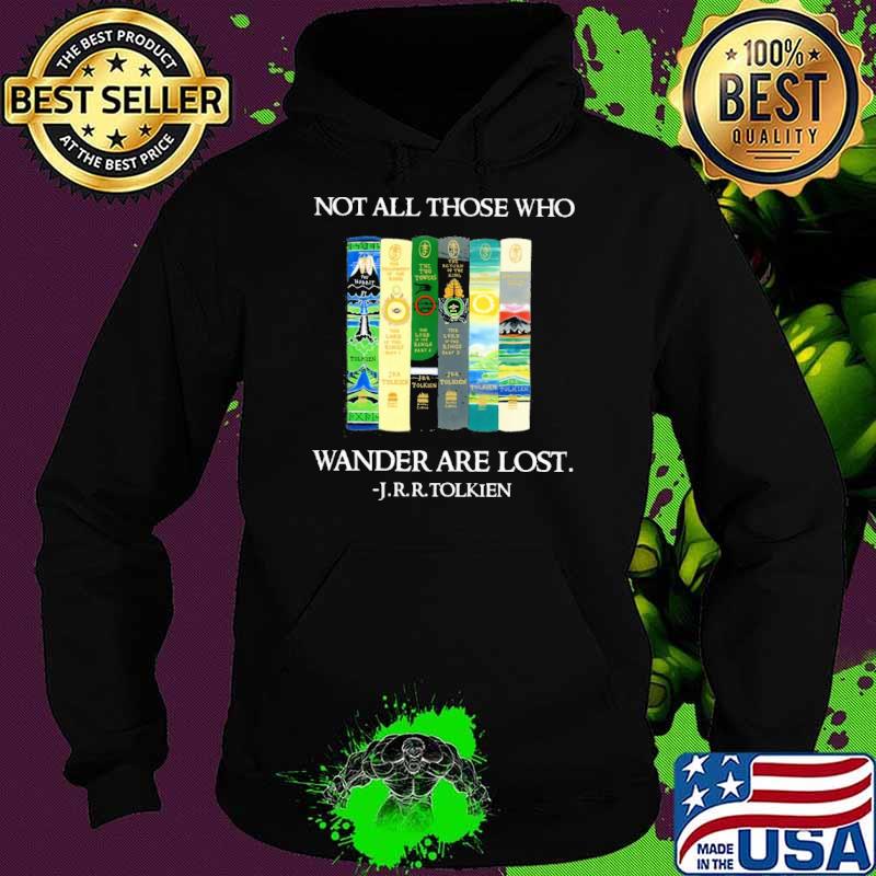 Not all those who Wander are lost J.r.r.Tolkien s Hoodie Not all those who Wander are lost J.r.r.Tolkien s Hoodie