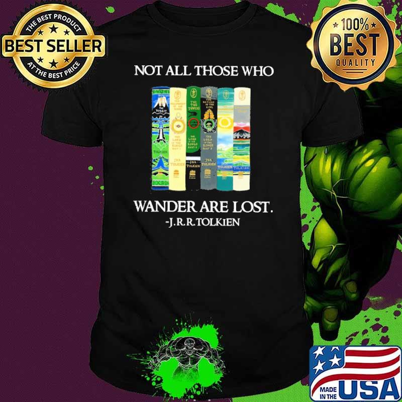 Not all those who Wander are lost J.r.r.Tolkien shirt