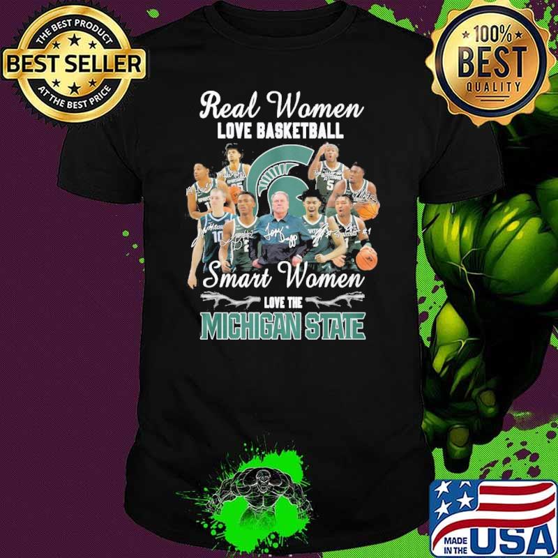 Real women love basketball smart women love the Michigan State signatures shirt