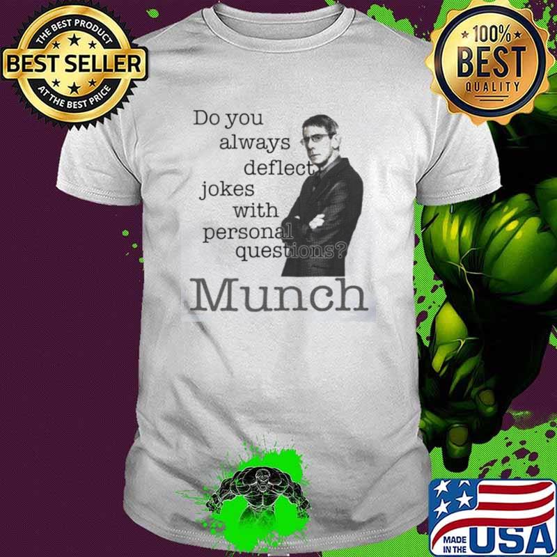 Richard Belzer John Munch do you always deflect jokes with personal questions shirt