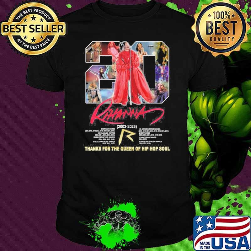 Rihanna thanks for the queen of hip hop soul 2003-2023 shirt