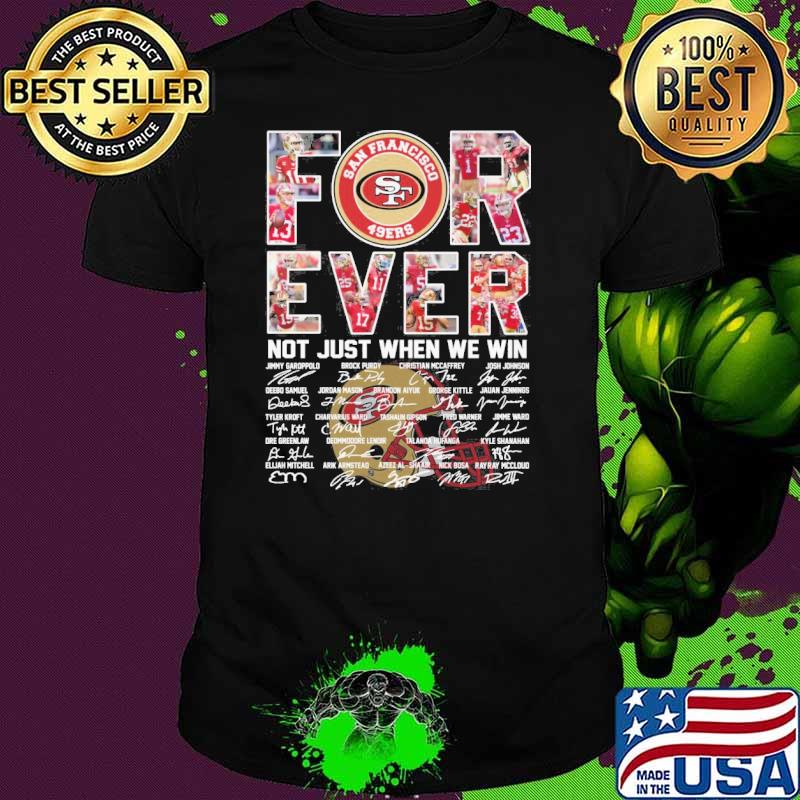 San Francisco 49ers forever not just when we win signatures shirt